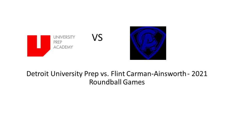 60 Flint Carman-Ainsworth 55 Detroit University Prep - 2021 Roundball Games