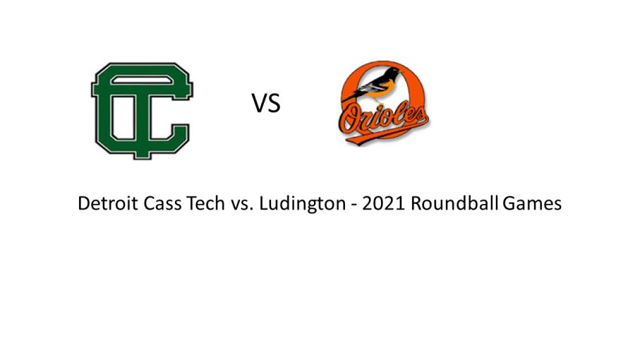 Detroit Cass Tech vs. Ludington  - 2021 Roundball Games